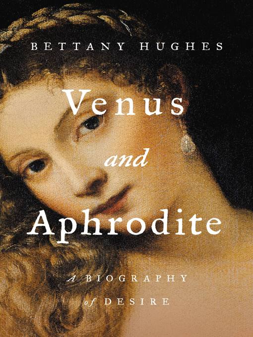 Title details for Venus and Aphrodite by Bettany Hughes - Wait list